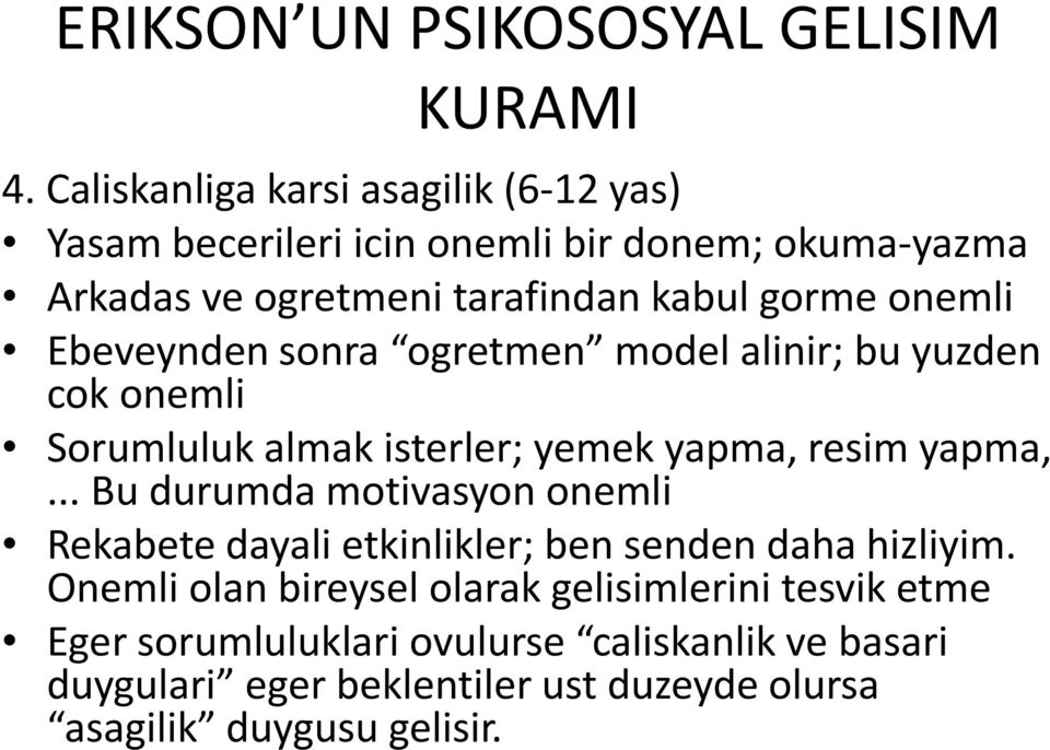 onemli Ebeveynden sonra ogretmen model alinir; bu yuzden cok onemli Sorumluluk almak isterler; yemek yapma, resim yapma,.