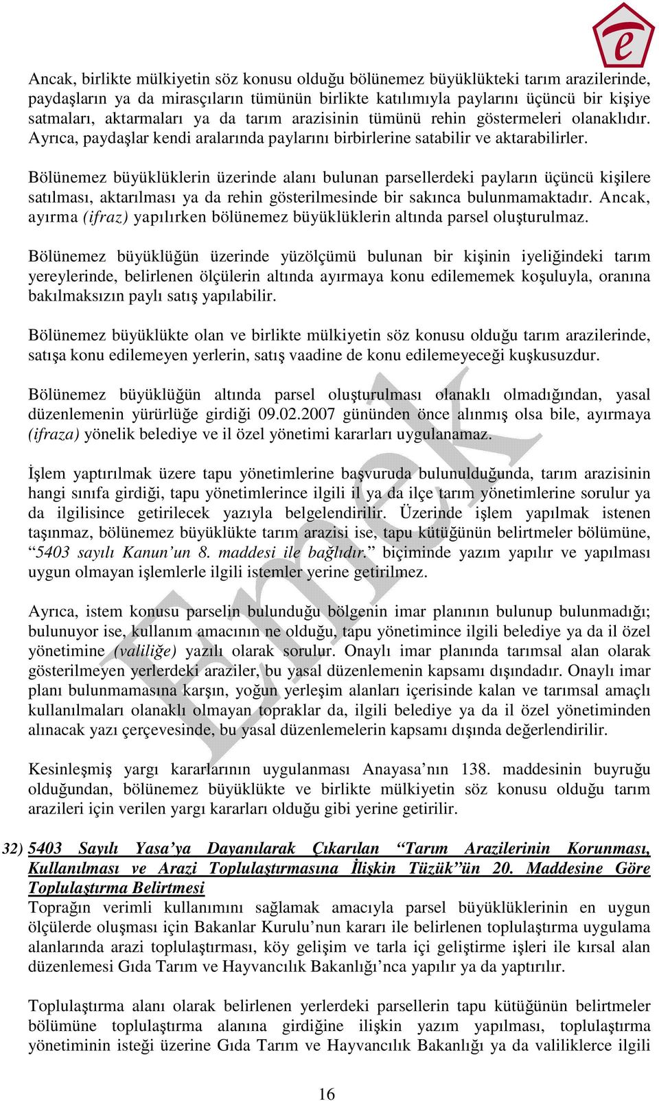 Bölünemez büyüklüklerin üzerinde alanı bulunan parsellerdeki payların üçüncü kişilere satılması, aktarılması ya da rehin gösterilmesinde bir sakınca bulunmamaktadır.