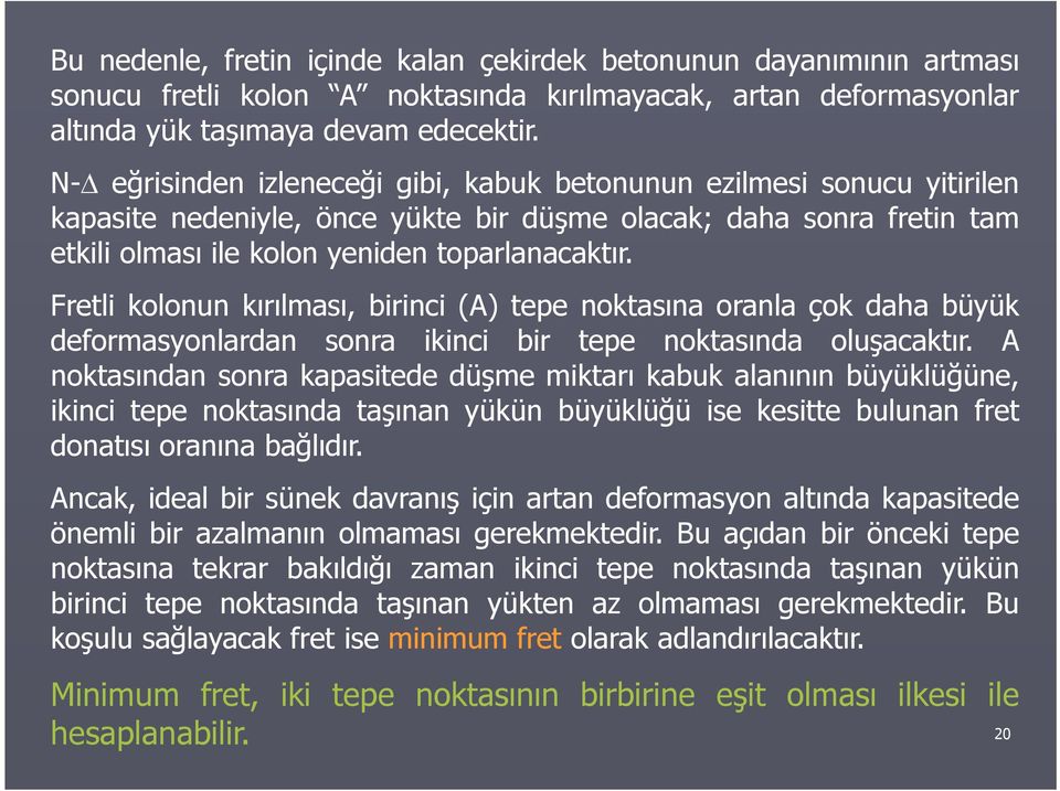 Fretli kolonun kırılması, birini () tepe noktasına oranla çok daha büyük deormasyonlardan sonra ikini bir tepe noktasında oluşaaktır.