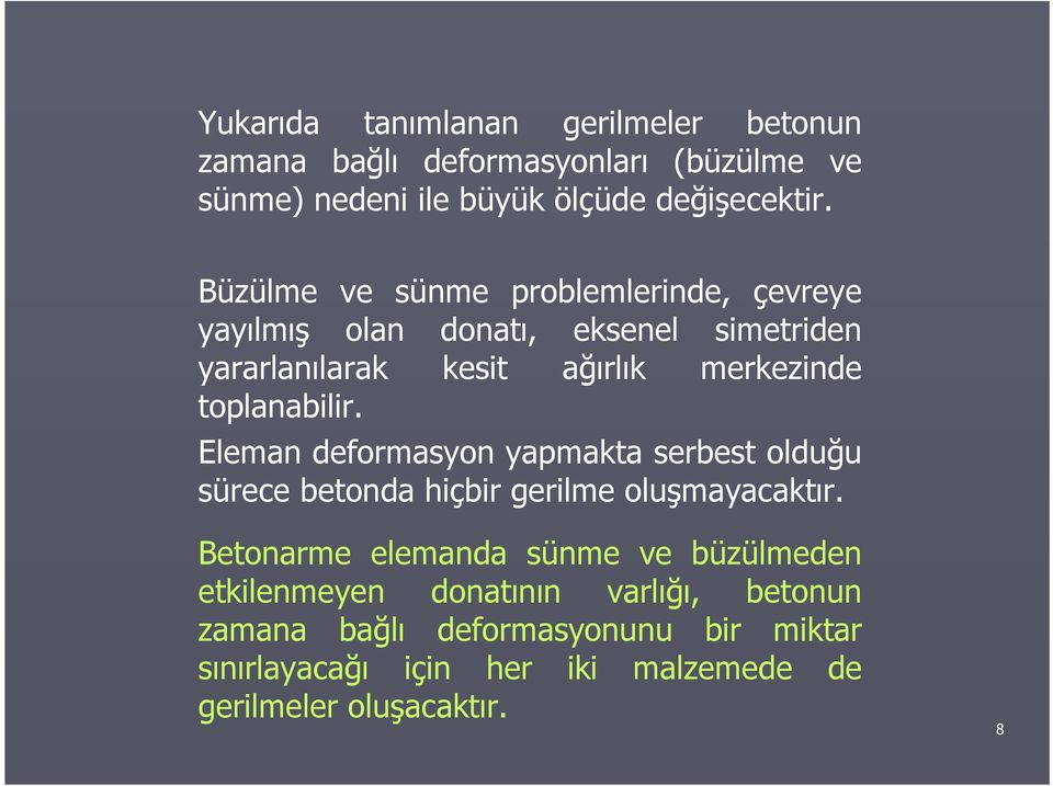 toplanabilir. Eleman deormasyon yapmakta serbest olduğu süree betonda hiçbir gerilme oluşmayaaktır.