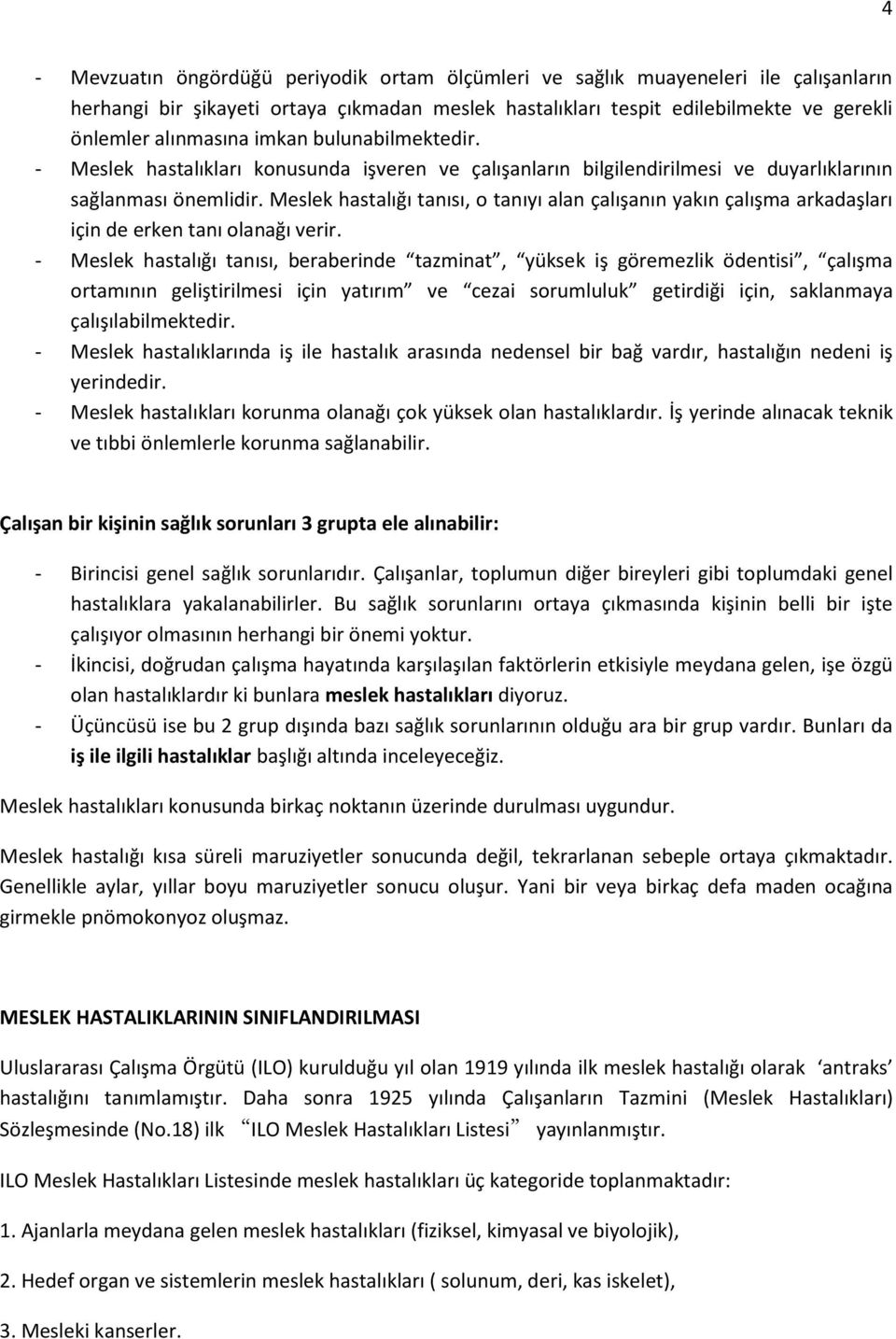 Meslek hastalığı tanısı, o tanıyı alan çalışanın yakın çalışma arkadaşları için de erken tanı olanağı verir.