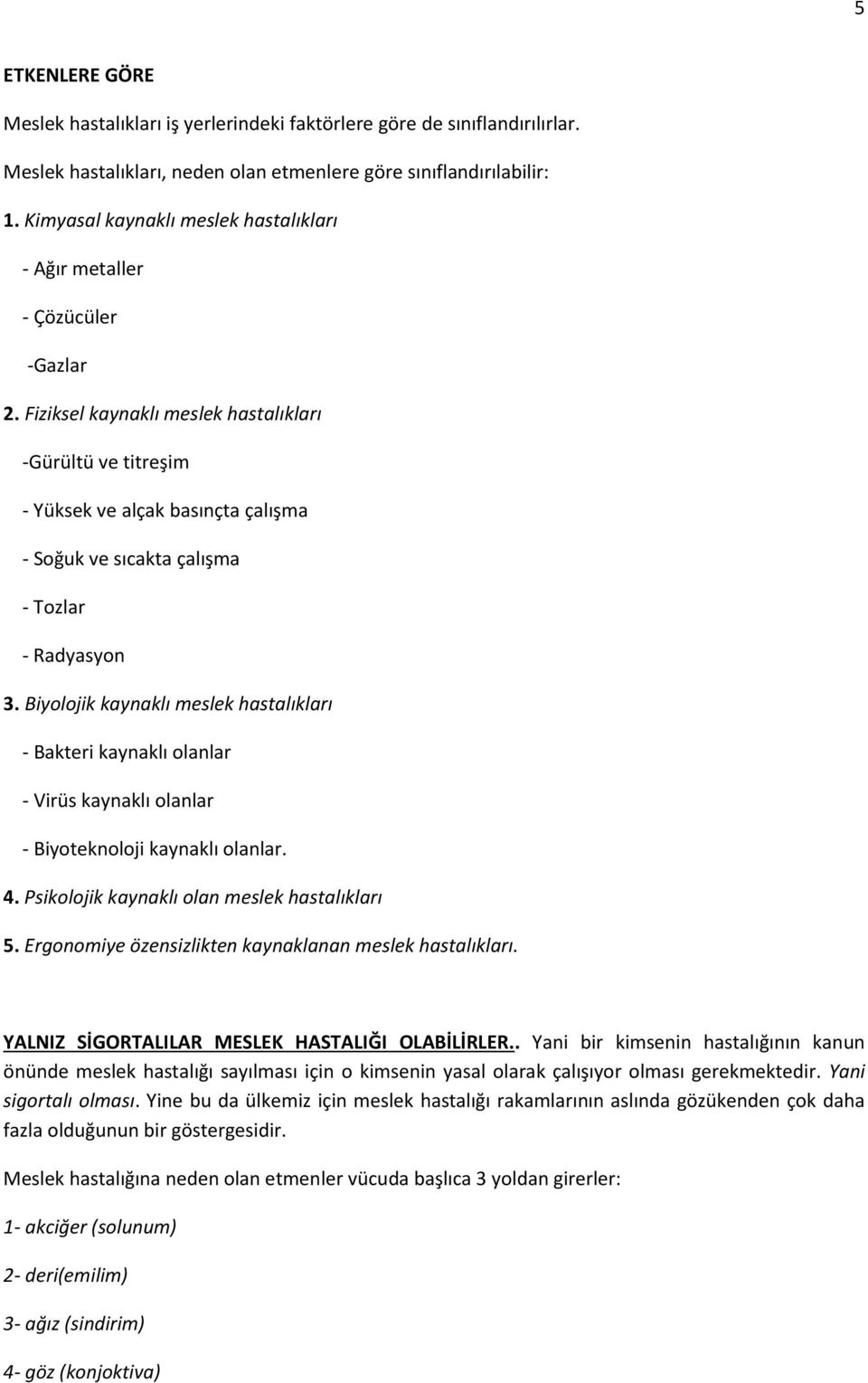 Fiziksel kaynaklı meslek hastalıkları -Gürültü ve titreşim - Yüksek ve alçak basınçta çalışma - Soğuk ve sıcakta çalışma - Tozlar - Radyasyon 3.