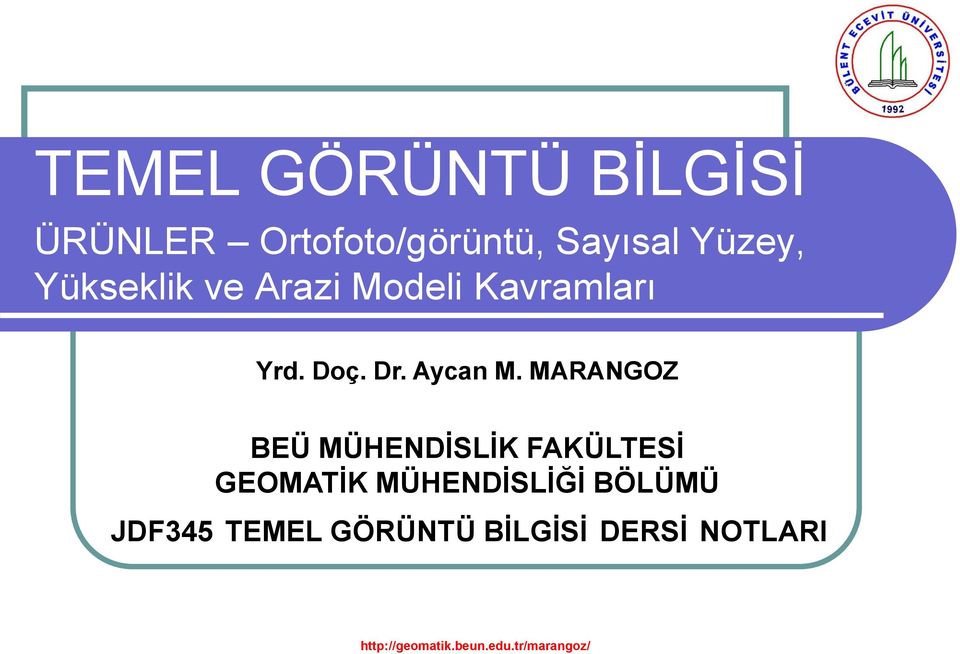 MÜHENDİSLİK FAKÜLTESİ GEOMATİK MÜHENDİSLİĞİ BÖLÜMÜ JDF345