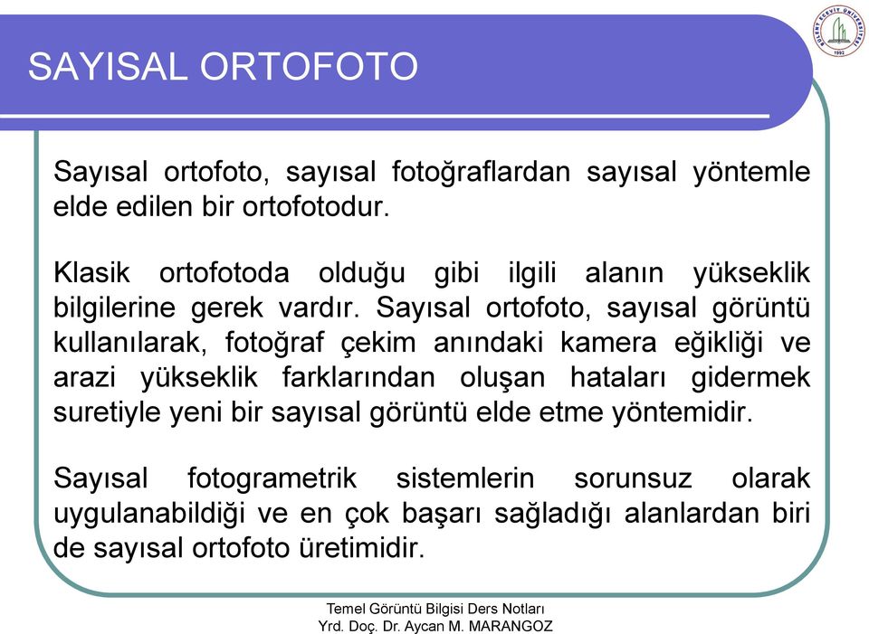 Sayısal ortofoto, sayısal görüntü kullanılarak, fotoğraf çekim anındaki kamera eğikliği ve arazi yükseklik farklarından oluşan