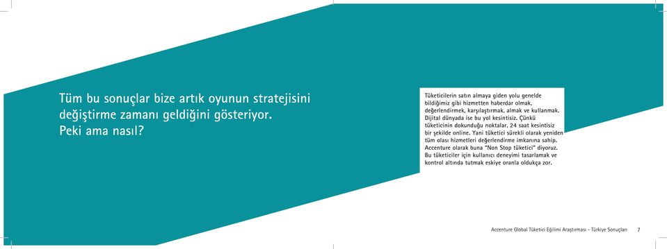 Dijital dünyada ise bu yol kesintisiz. Çünkü tüketicinin dokunduğu noktalar, 24 saat kesintisiz bir şekilde online.