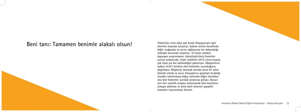 10 farklı sektörü kapsayan araştırmamız, kişiselleştirilmiş hizmetler sunma noktasında, hiçbir sektörün 2012 yılına kıyasla çok fazla yol kat edemediğini gösteriyor.