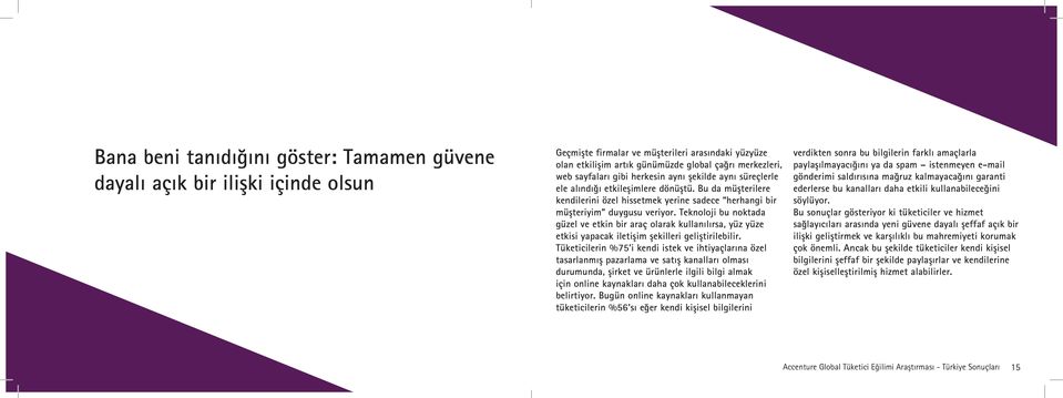 Teknoloji bu noktada güzel ve etkin bir araç olarak kullanılırsa, yüz yüze etkisi yapacak iletişim şekilleri geliştirilebilir.