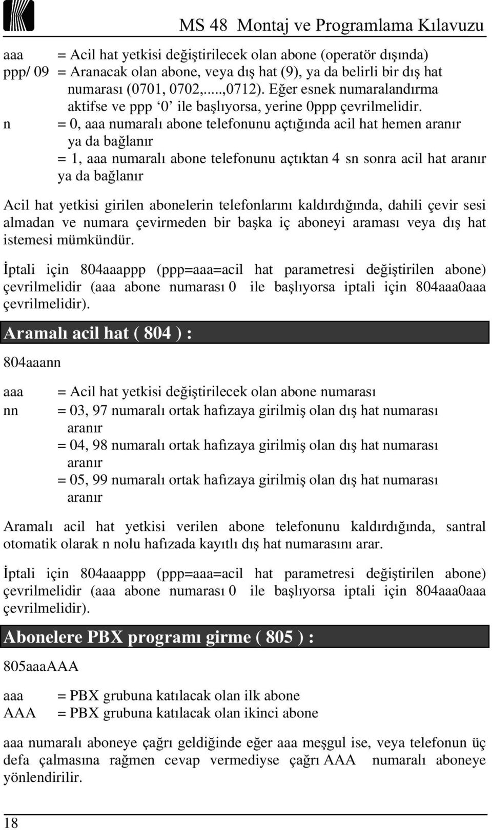 n = 0, aaa QXPDUDOÕabone telefonunu DoWÕ ÕQGDacil hat hemen DUDQÕU ya da ED ODQÕU = 1, aaa QXPDUDOÕabone telefonunu DoWÕNWDQ sn sonra acil hat DUDQÕU ya da ED ODQÕU Acil hat yetkisi girilen