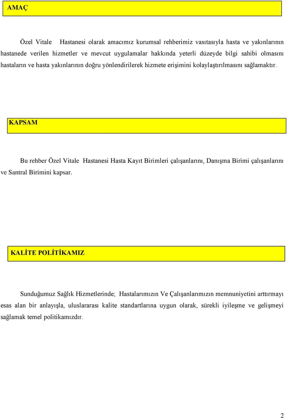 KAPSAM Bu rehber Özel Vitale Hastanesi Hasta Kayıt Birimleri çalışanlarını, Danışma Birimi çalışanlarını ve Santral Birimini kapsar.