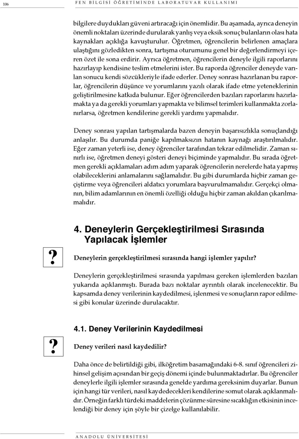 Öğretmen, öğrencilerin belirlenen amaçlara ulaştığını gözledikten sonra, tartışma oturumunu genel bir değerlendirmeyi içeren özet ile sona erdirir.