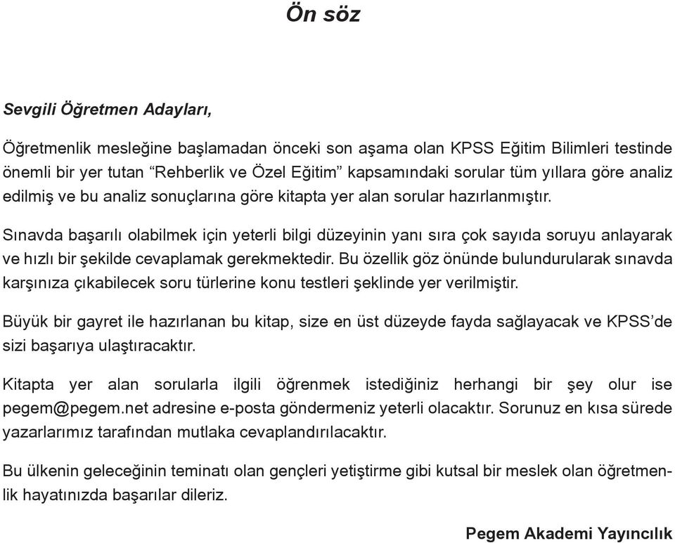 Sınavda başarılı olabilmek için yeterli bilgi düzeyinin yanı sıra çok sayıda soruyu anlayarak ve hızlı bir şekilde cevaplamak gerekmektedir.