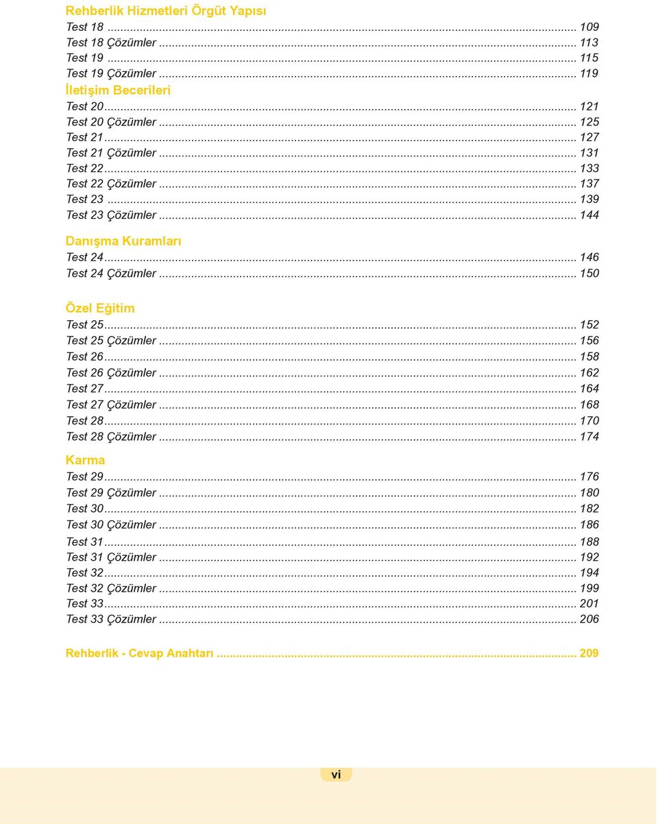 .. 152 Test 25 Çözümler... 156 Test 26... 158 Test 26 Çözümler... 162 Test 27... 164 Test 27 Çözümler... 168 Test 28... 170 Test 28 Çözümler... 174 Karma Test 29... 176 Test 29 Çözümler.