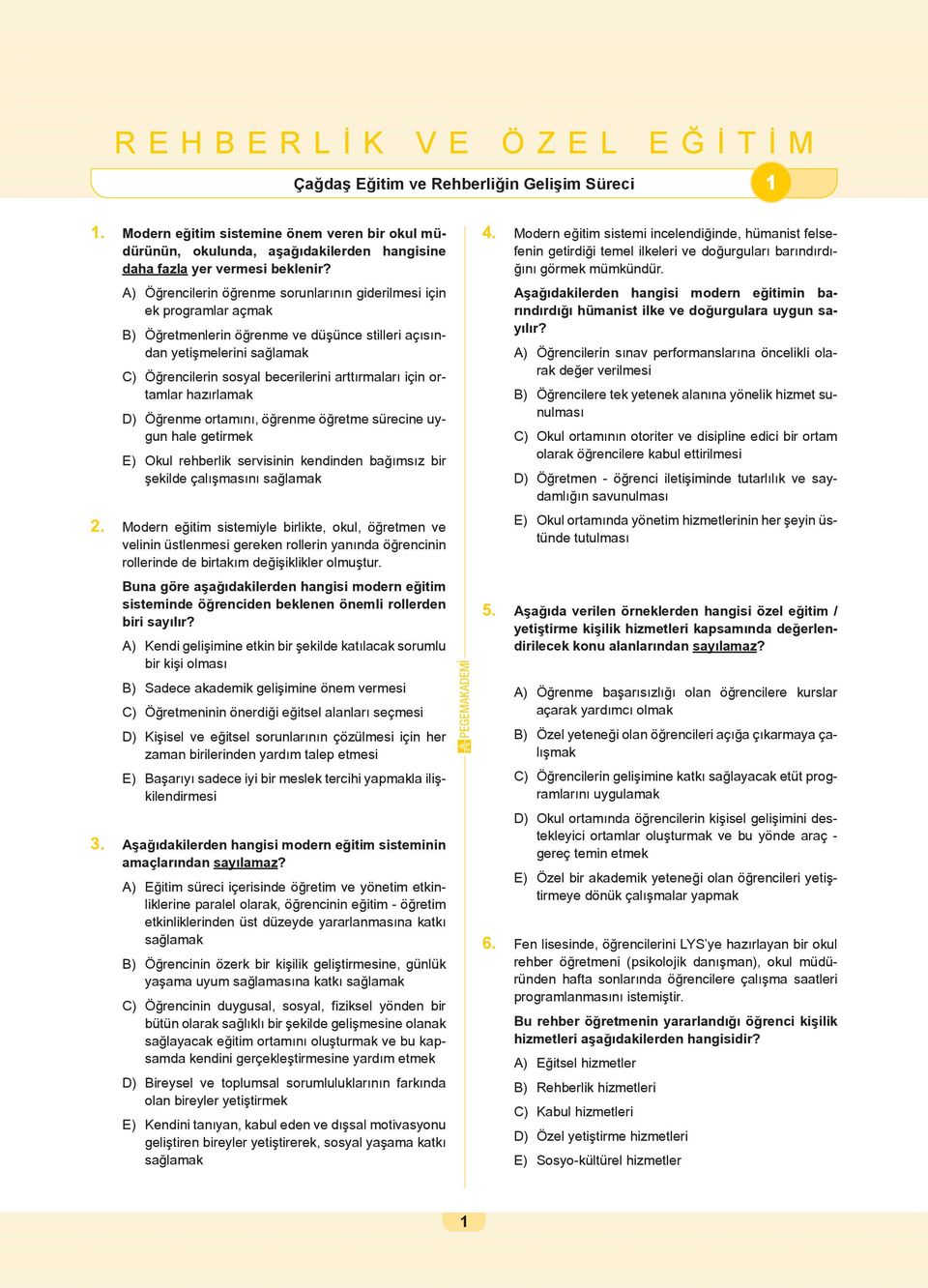 arttırmaları için ortamlar hazırlamak D) Öğrenme ortamını, öğrenme öğretme sürecine uygun hale getirmek E) Okul rehberlik servisinin kendinden bağımsız bir şekilde çalışmasını sağlamak 2.