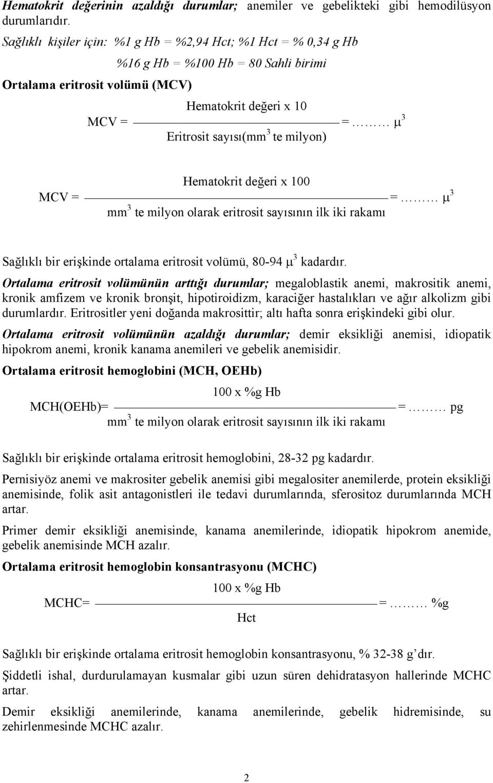 milyon) Hematokrit değeri x 100 MCV = = µ 3 mm 3 te milyon olarak eritrosit sayısının ilk iki rakamı Sağlıklı bir erişkinde ortalama eritrosit volümü, 80-94 µ 3 kadardır.