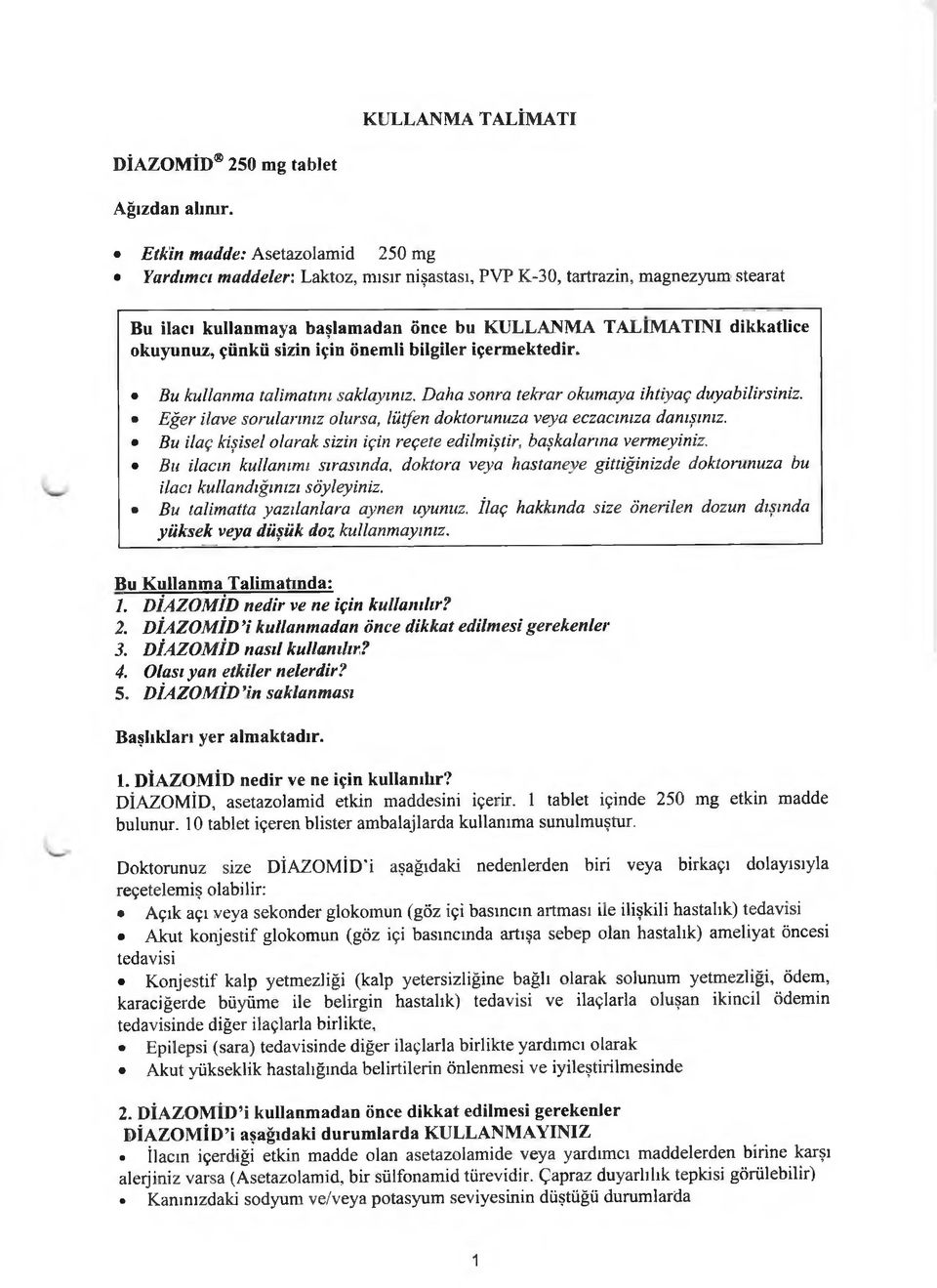 Bu kullanma talimatını saklayınız. Daha sonra tekrar okumaya ihtiyaç duyabilirsiniz. Eğer ilave sorularınız olursa, lütfen doktorunuza veya eczacınıza danışınız.