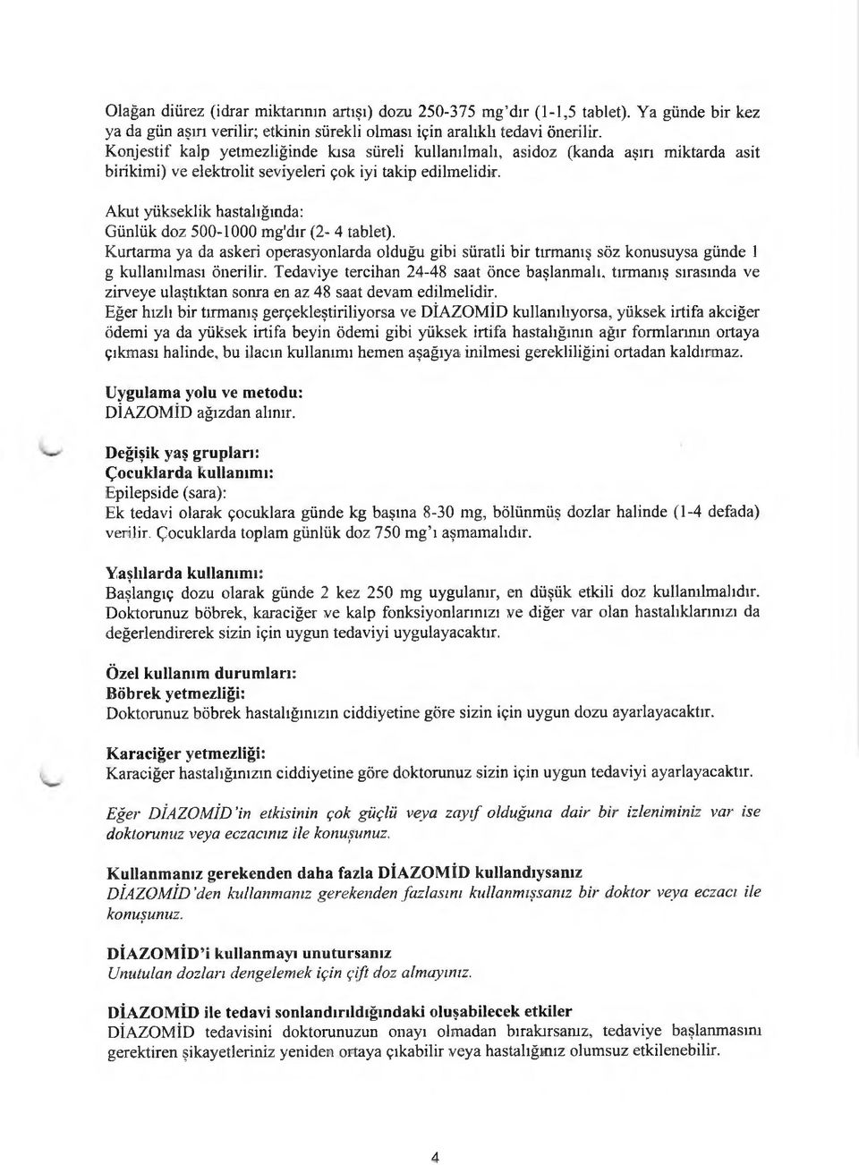 Akut yükseklik hastalığında: Günlük doz 500-1000 mg'dır (2-4 tablet). Kurtarma ya da askeri operasyonlarda olduğu gibi süratli bir tırmanış söz konusuysa günde 1 g kullanılması önerilir.