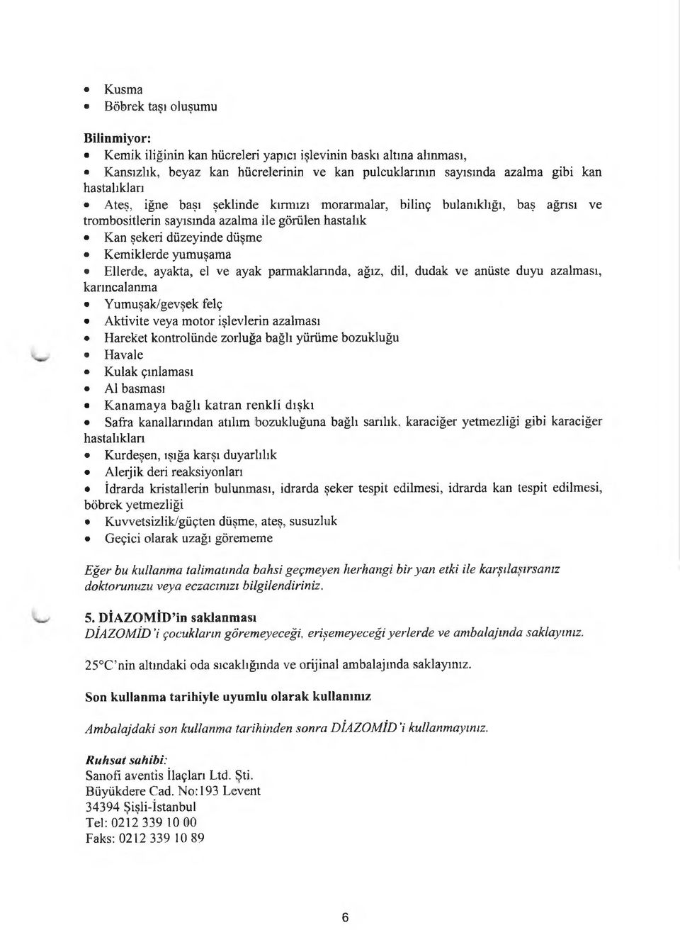 ve ayak parmaklarında, ağız, dil, dudak ve anüste duyu azalması, karıncalanma Yumuşak/gevşek felç Aktivite veya motor işlevlerin azalması Hareket kontrolünde zorluğa bağlı yürüme bozukluğu Havale