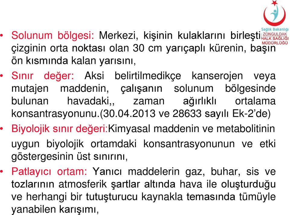 2013 ve 28633 sayılı Ek-2 de) Biyolojik sınır değeri:kimyasal maddenin ve metabolitinin uygun biyolojik ortamdaki konsantrasyonunun ve etki göstergesinin üst