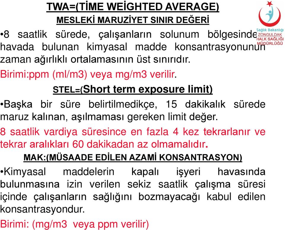 STEL=(Short term exposure limit) Başka bir süre belirtilmedikçe, 15 dakikalık sürede maruz kalınan, aşılmaması gereken limit değer.