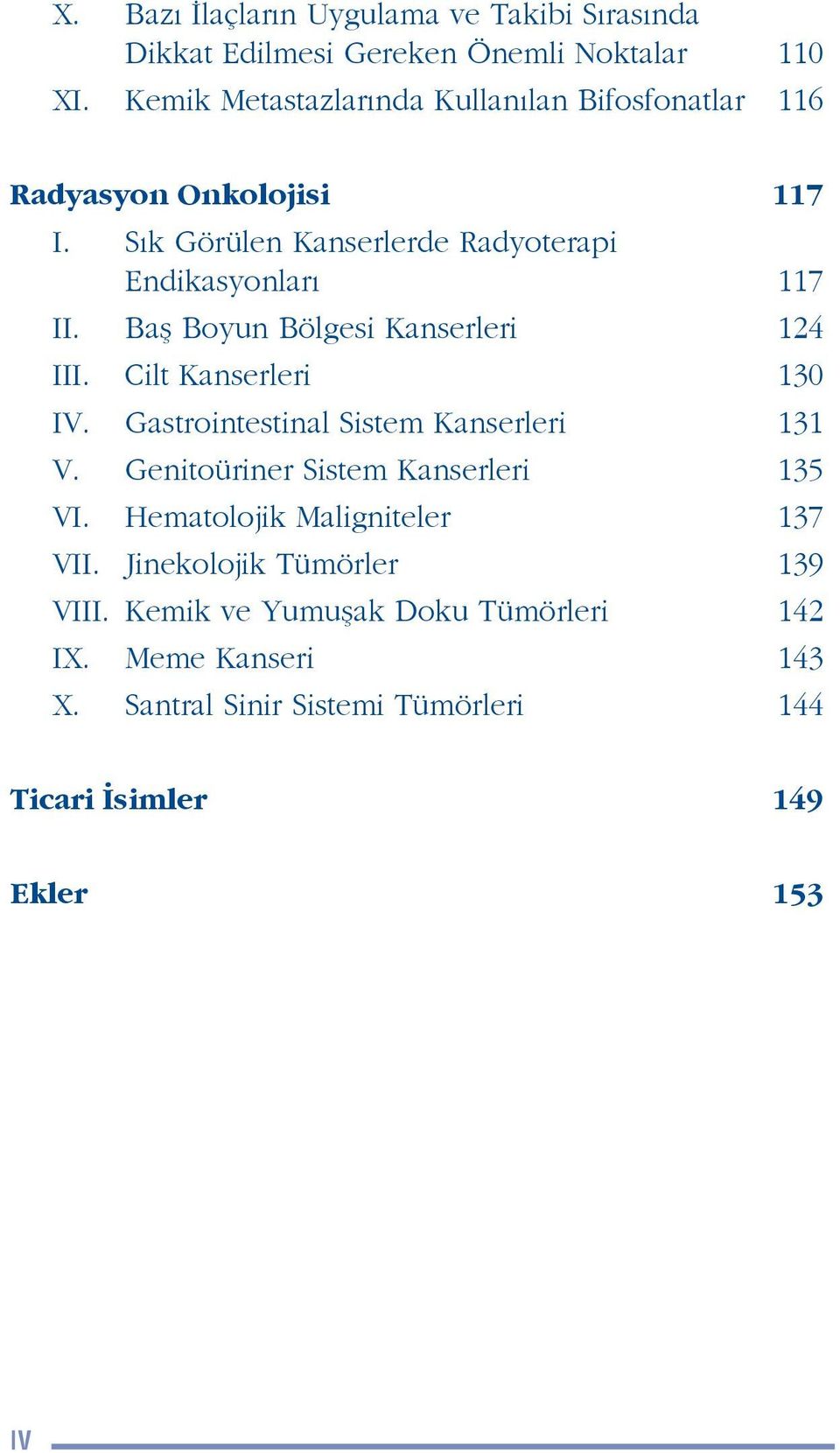 Bafl Boyun Bölgesi Kanserleri 124 III. Cilt Kanserleri 130 IV. Gastrointestinal Sistem Kanserleri 131 V.