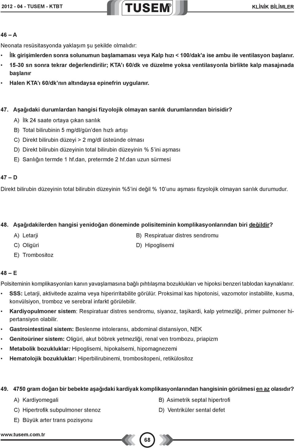 Aşağıdaki durumlardan hangisi fizyolojik olmayan sarılık durumlarından birisidir?