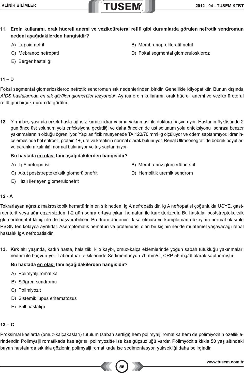 biridir. Genellikle idiyopatiktir. Bunun dışında AİDS hastalarında en sık görülen glomerüler lezyondur. Ayrıca eroin kullanımı, orak hücreli anemi ve veziko üreteral reflü gibi birçok durumda görülür.