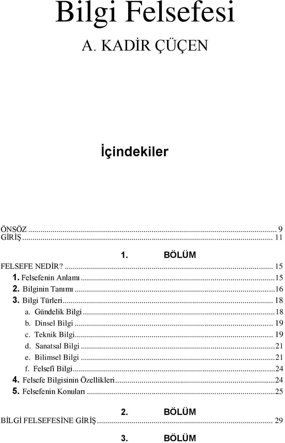 Dinsel Bilgi... 19 c. Teknik Bilgi... 19 d. Sanatsal Bilgi... 21 e. Bilimsel Bilgi... 21 f. Felsefî Bilgi.