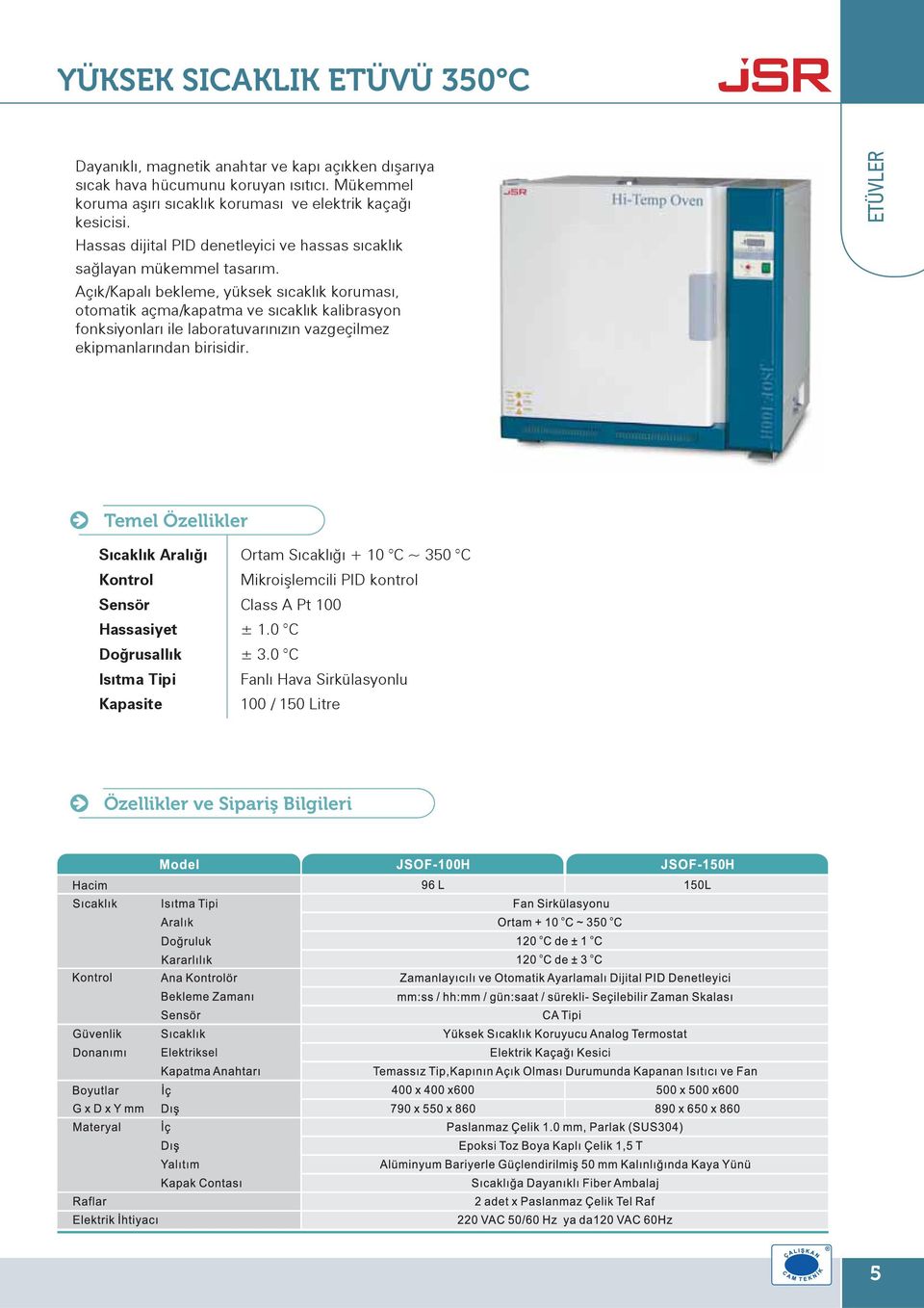 Açık/Kapalı bekleme, yüksek sıcaklık koruması, otomatik açma/kapatma ve sıcaklık kalibrasyon fonksiyonları ile laboratuvarınızın vazgeçilmez ekipmanlarından birisidir.