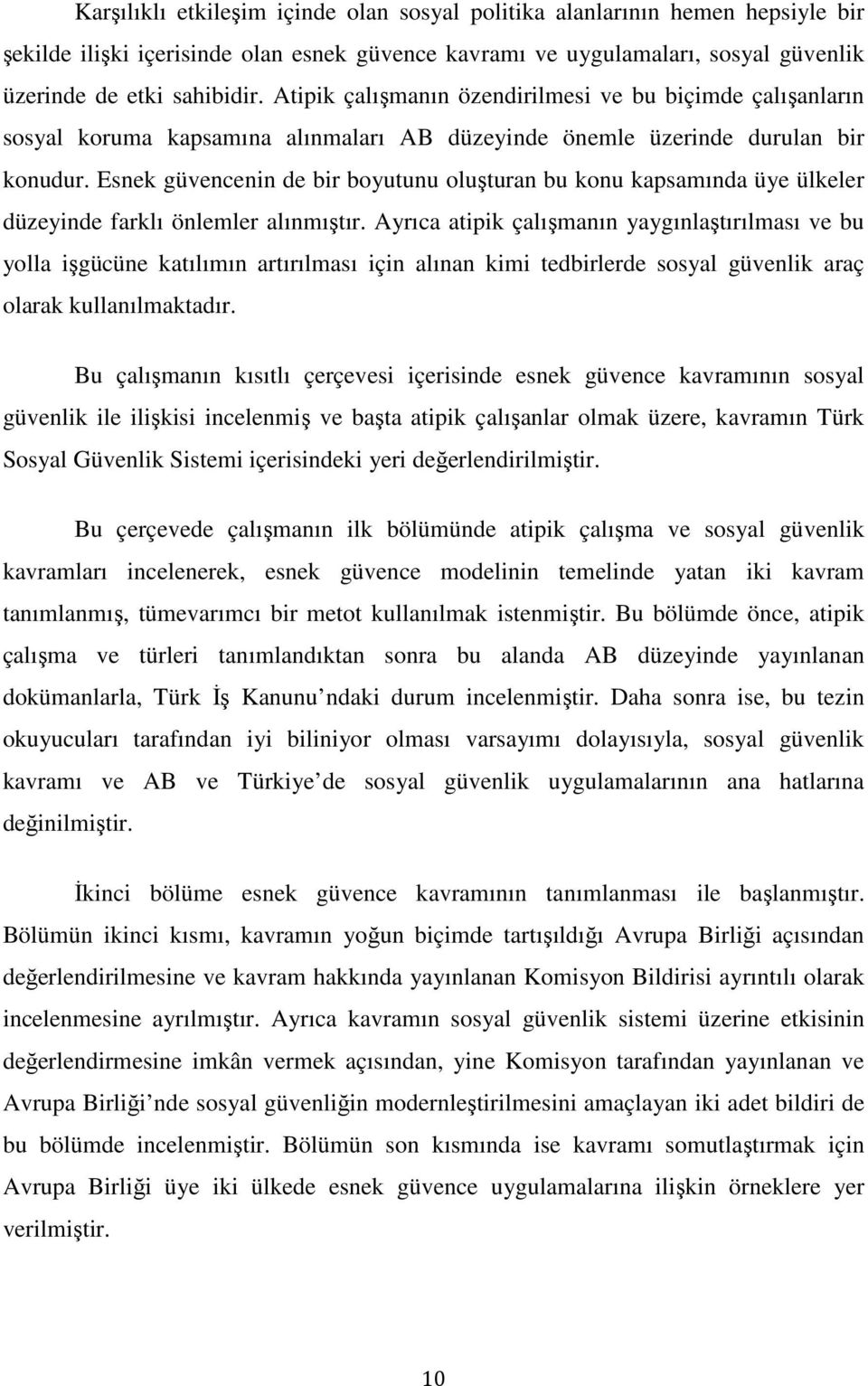 Esnek güvencenin de bir boyutunu oluşturan bu konu kapsamında üye ülkeler düzeyinde farklı önlemler alınmıştır.