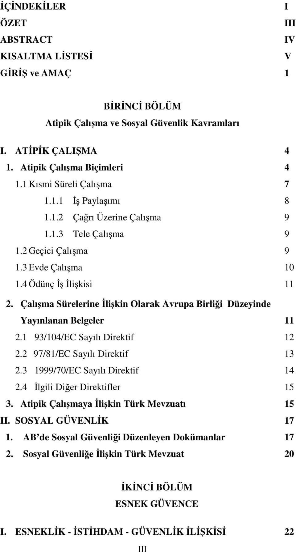 Çalışma Sürelerine İlişkin Olarak Avrupa Birliği Düzeyinde Yayınlanan Belgeler 11 2.1 93/104/EC Sayılı Direktif 12 2.2 97/81/EC Sayılı Direktif 13 2.3 1999/70/EC Sayılı Direktif 14 2.