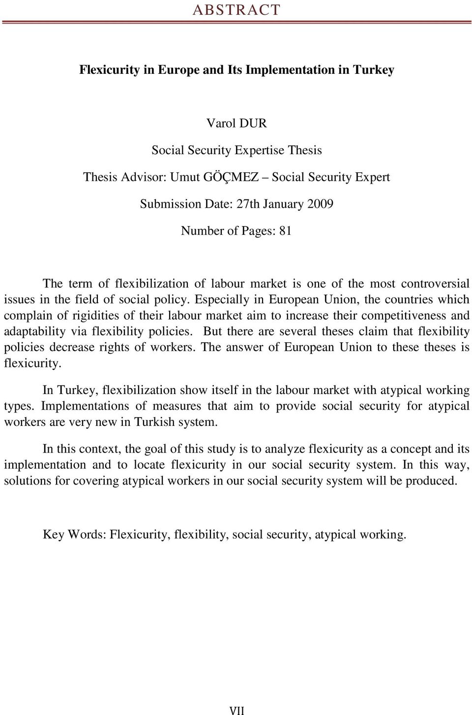 Especially in European Union, the countries which complain of rigidities of their labour market aim to increase their competitiveness and adaptability via flexibility policies.