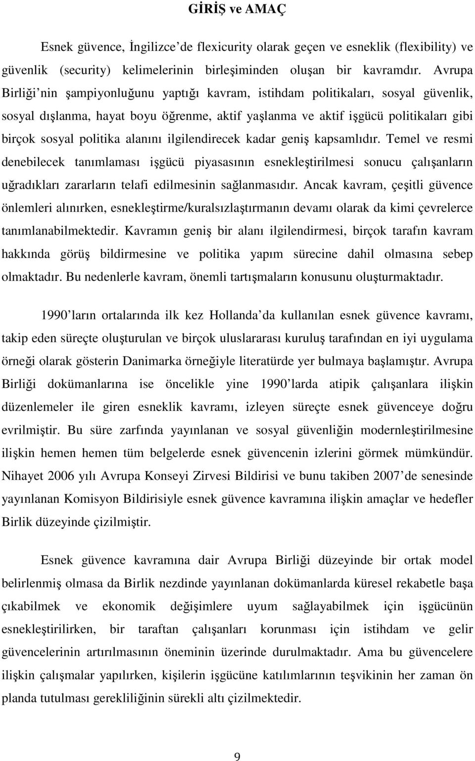 alanını ilgilendirecek kadar geniş kapsamlıdır. Temel ve resmi denebilecek tanımlaması işgücü piyasasının esnekleştirilmesi sonucu çalışanların uğradıkları zararların telafi edilmesinin sağlanmasıdır.