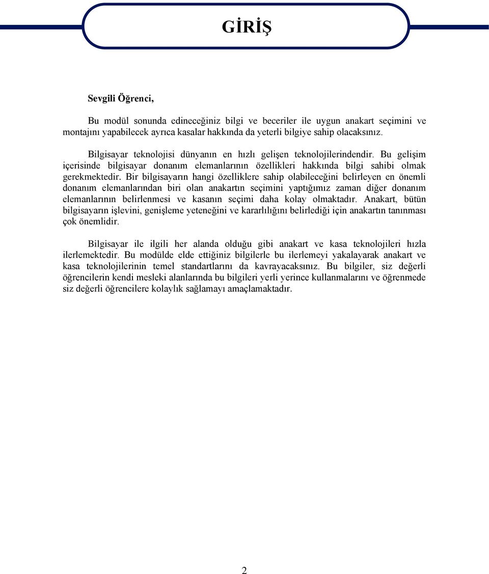 Bir bilgisayarın hangi özelliklere sahip olabileceğini belirleyen en önemli donanım elemanlarından biri olan anakartın seçimini yaptığımız zaman diğer donanım elemanlarının belirlenmesi ve kasanın