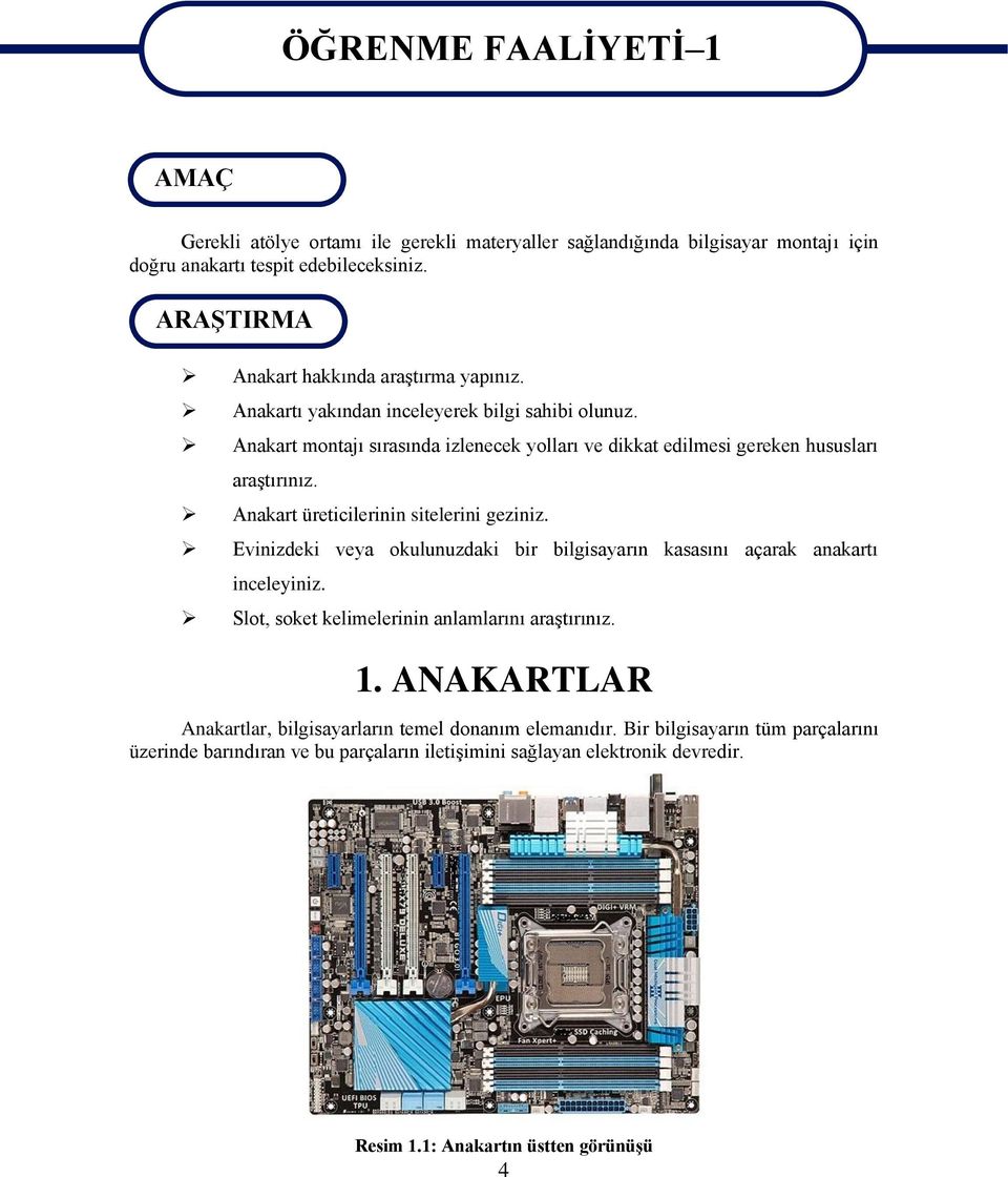 Anakart montajı sırasında izlenecek yolları ve dikkat edilmesi gereken hususları araştırınız. Anakart üreticilerinin sitelerini geziniz.