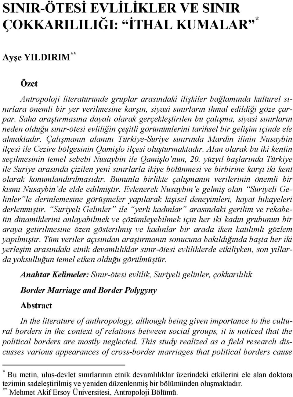 Saha araştırmasına dayalı olarak gerçekleştirilen bu çalışma, siyasi sınırların neden olduğu sınır-ötesi evliliğin çeşitli görünümlerini tarihsel bir gelişim içinde ele almaktadır.