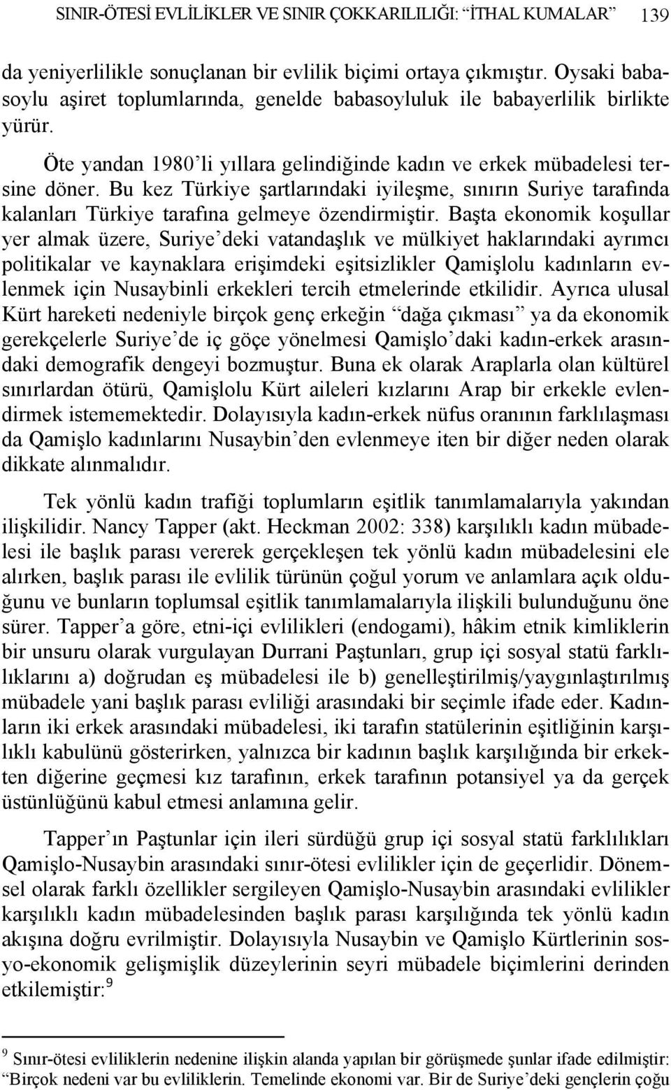 Bu kez Türkiye şartlarındaki iyileşme, sınırın Suriye tarafında kalanları Türkiye tarafına gelmeye özendirmiştir.