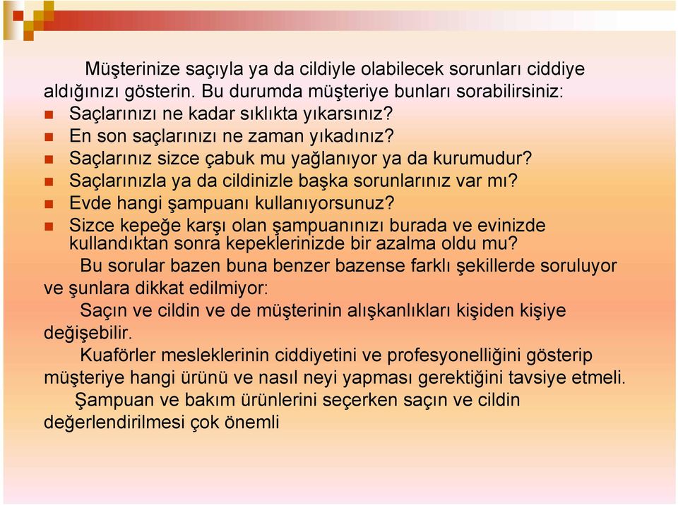 Sizce kepeğe karşı olan şampuanınızı burada ve evinizde kullandıktan sonra kepeklerinizde bir azalma oldu mu?