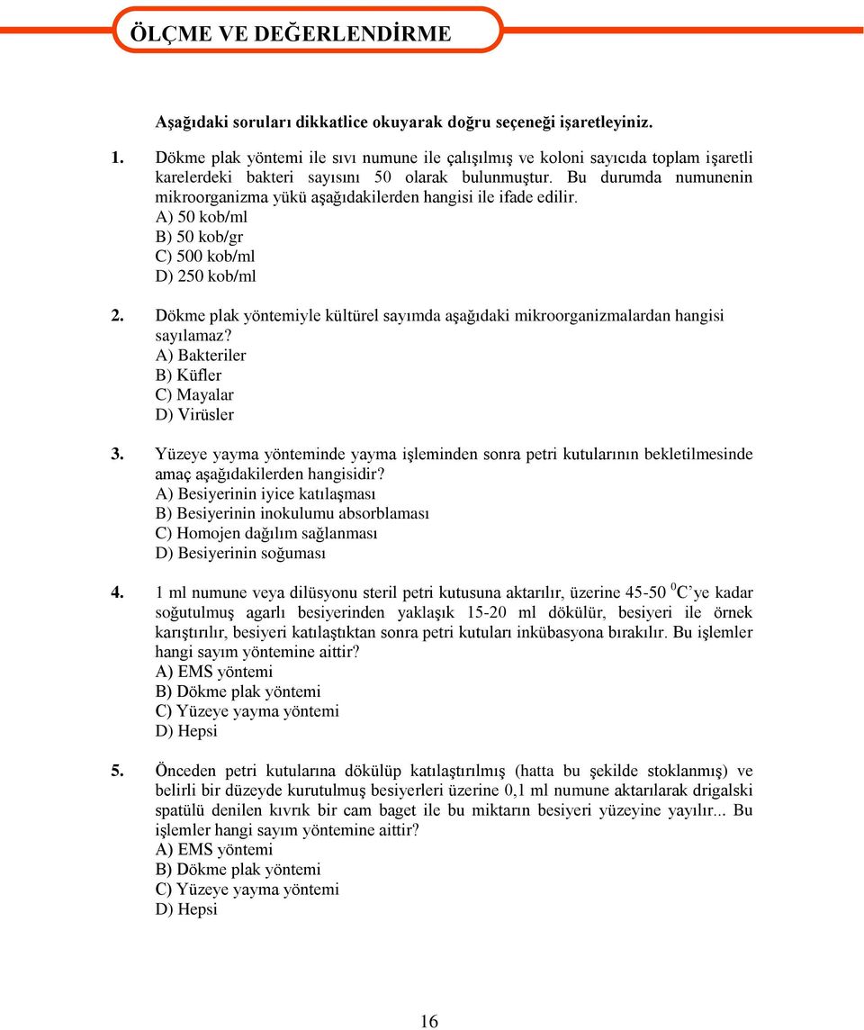 Bu durumda numunenin mikroorganizma yükü aģağıdakilerden hangisi ile ifade edilir. A) 50 kob/ml B) 50 kob/gr C) 500 kob/ml D) 250 kob/ml 2.