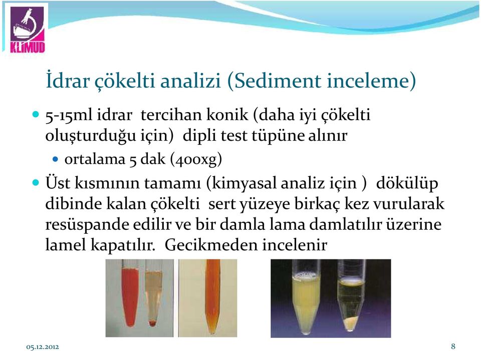 (kimyasal analiz için ) dökülüp dibinde kalan çökelti sert yüzeye birkaç kez vurularak