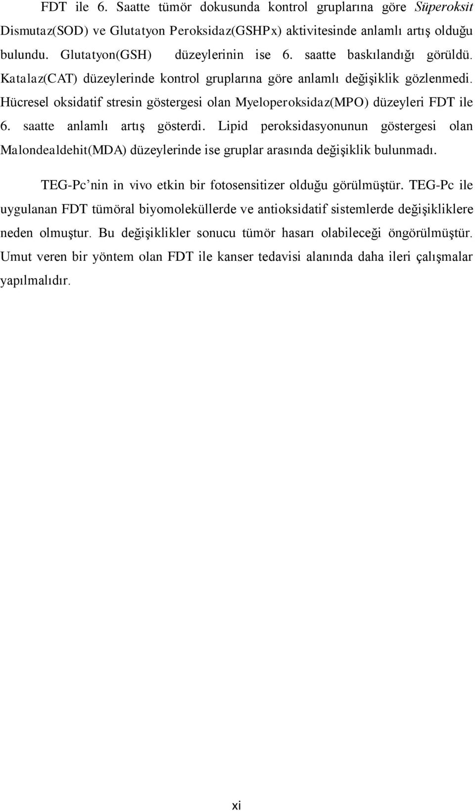 saatte anlamlı artış gösterdi. Lipid peroksidasyonunun göstergesi olan Malondealdehit(MDA) düzeylerinde ise gruplar arasında değişiklik bulunmadı.