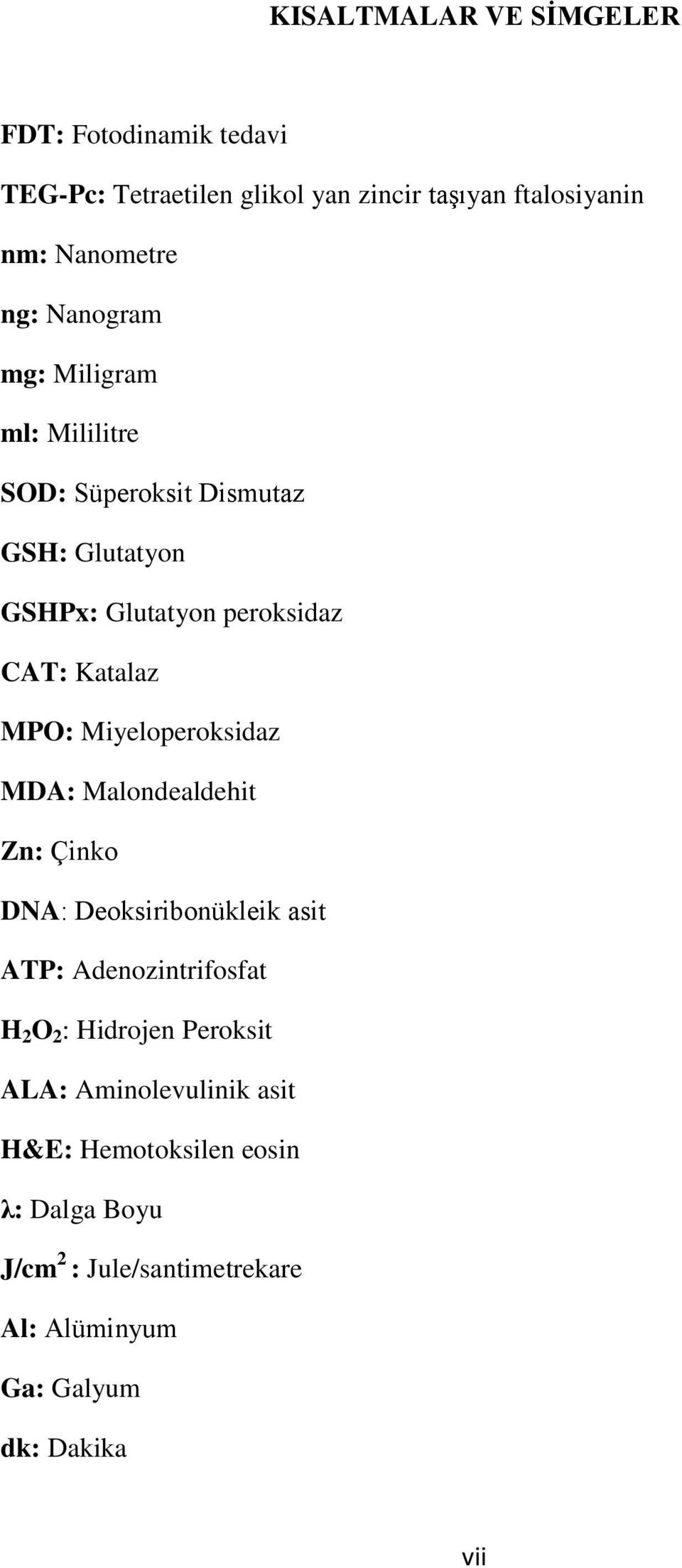 Miyeloperoksidaz MDA: Malondealdehit Zn: Çinko DNA: Deoksiribonükleik asit ATP: Adenozintrifosfat H 2 O 2 : Hidrojen Peroksit