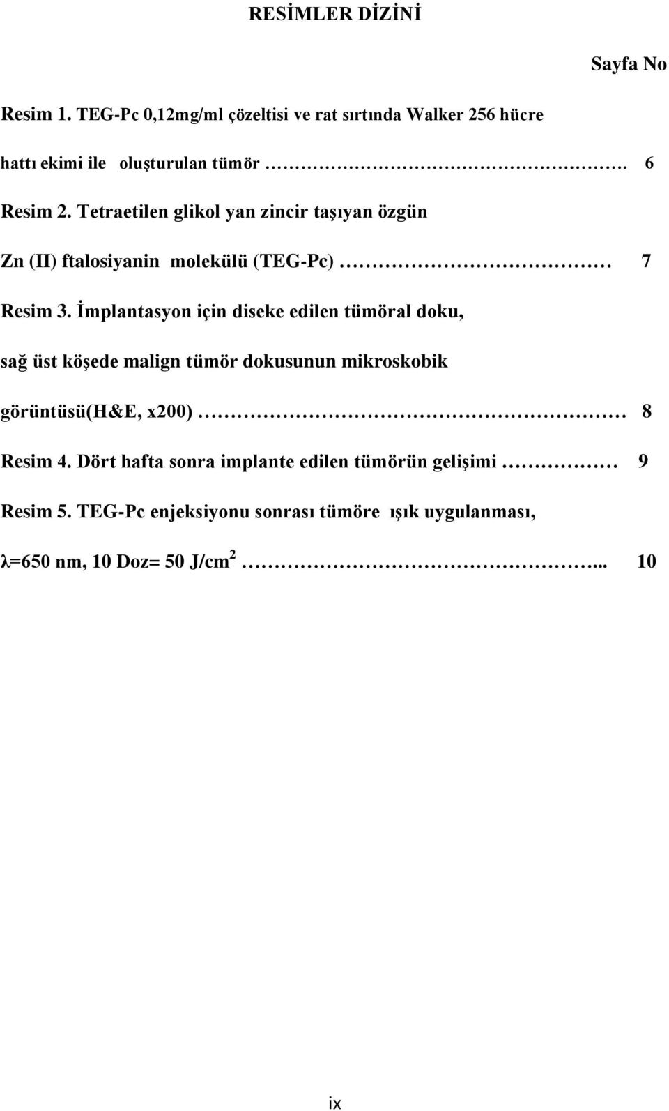 İmplantasyon için diseke edilen tümöral doku, sağ üst köşede malign tümör dokusunun mikroskobik görüntüsü(h&e, x200) 8 Resim 4.