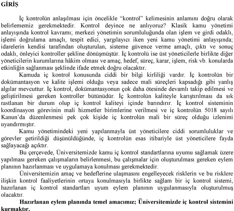 idarelerin kendisi tarafından oluşturulan, sisteme güvence verme amaçlı, çıktı ve sonuç odaklı, önleyici kontroller şekline dönüşmüştür.