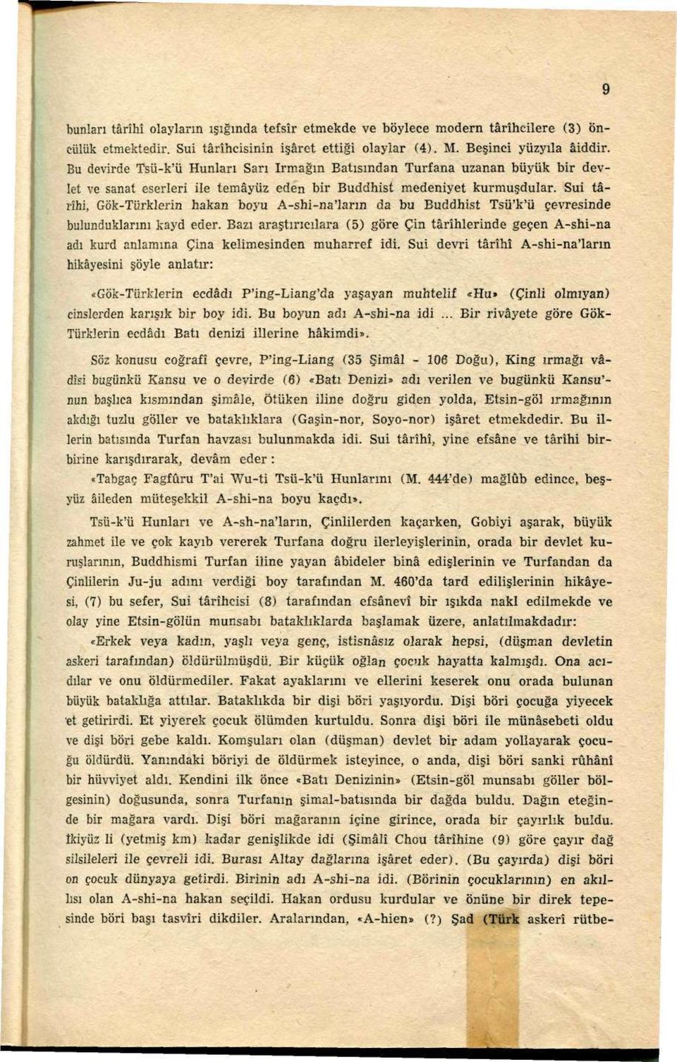 Sui târihi, Gök-Türklerin hakan boyu A-shi-na'ların da bu Buddhist Tsü'k'ü çevresinde bulunduklarını kayd eder.