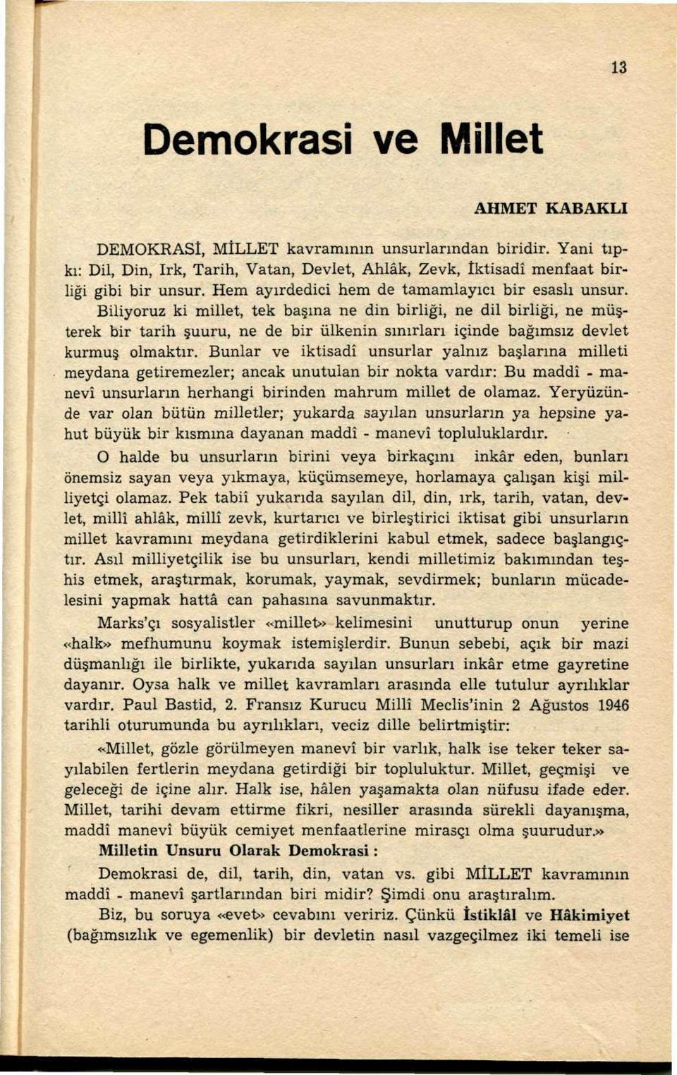 Biliyoruz ki millet, tek başına ne din birliği, ne dil birliği, ne müşterek bir tarih şuuru, ne de bir ülkenin sınırları içinde bağımsız devlet kurmuş olmaktır.