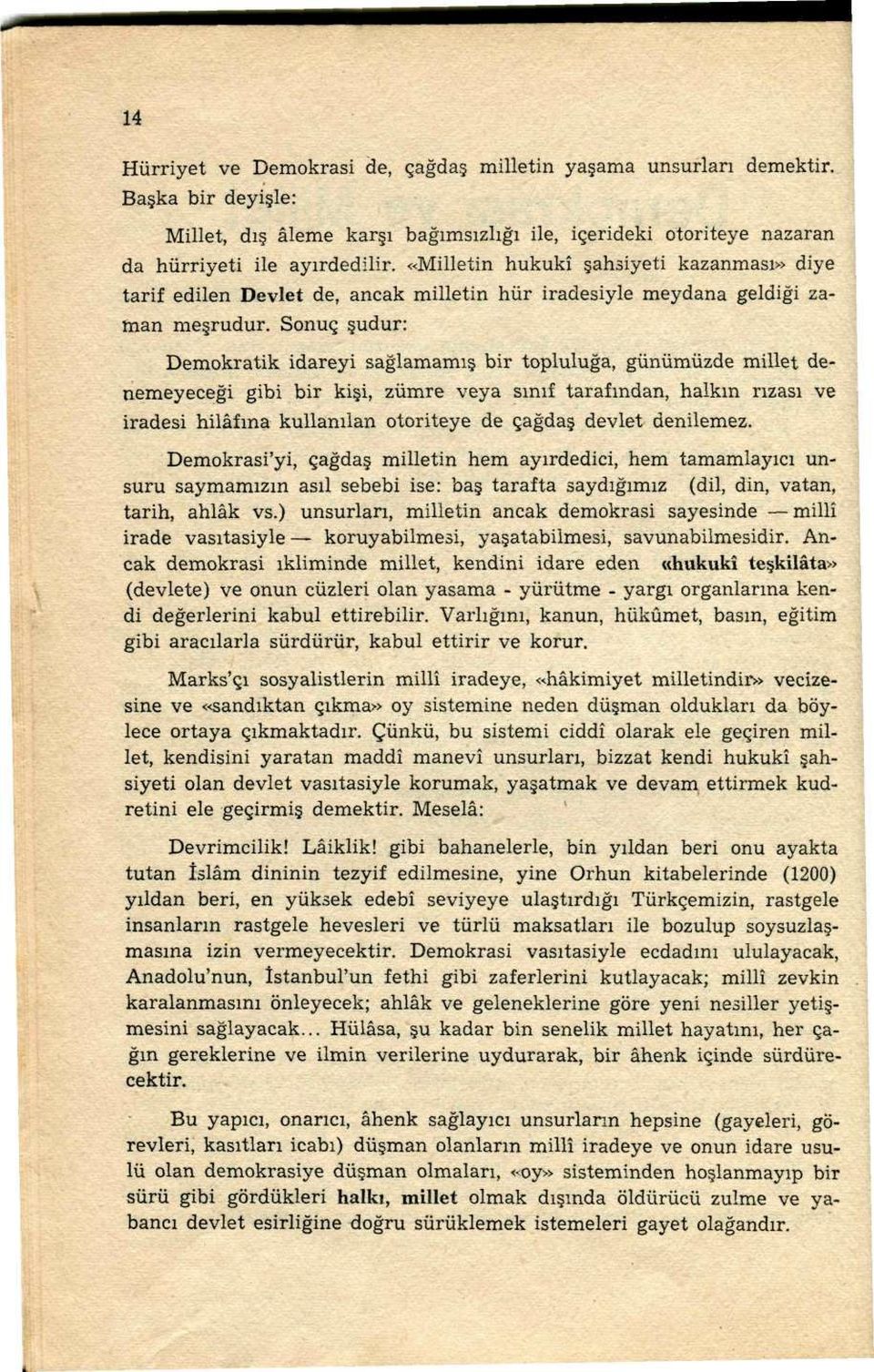 Sonuç şudur: Demokratik idareyi sağlamamış bir topluluğa, günümüzde millet denemeyeceği gibi bir kişi, zümre veya sınıf tarafından, halkın rızası ve iradesi hilâfına kullanılan otoriteye de çağdaş