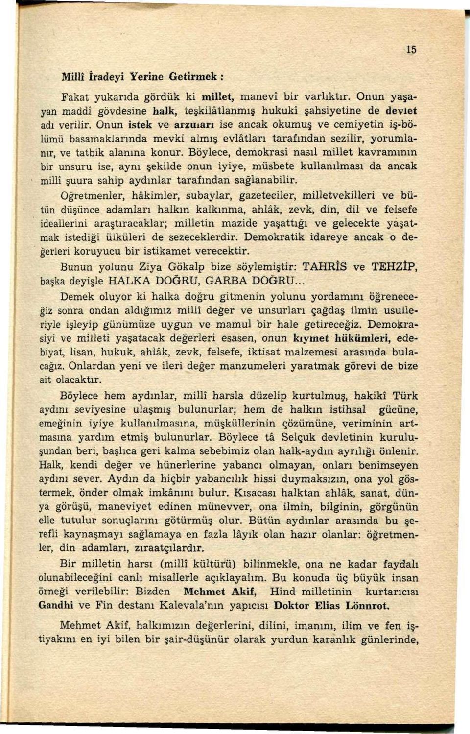 Böylece, demokrasi nasıl millet kavramının bir unsuru ise, aynı şekilde onun iyiye, müsbete kullanılması da ancak millî şuura sahip aydınlar tarafından sağlanabilir.