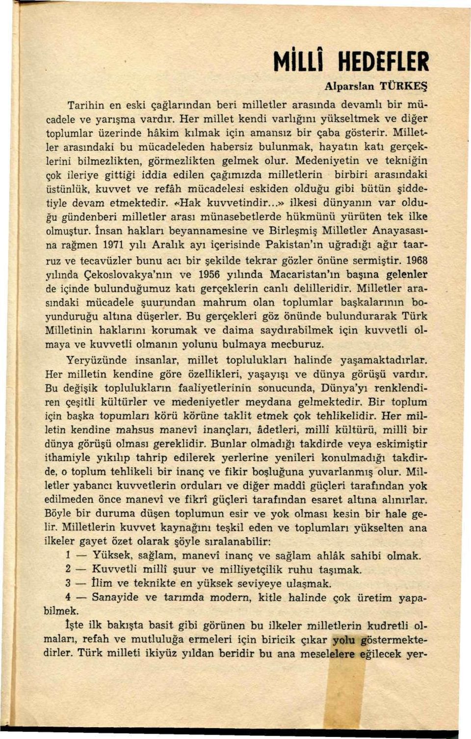 Milletler arasındaki bu mücadeleden habersiz bulunmak, hayatın katı gerçeklerini bilmezlikten, görmezlikten gelmek olur.