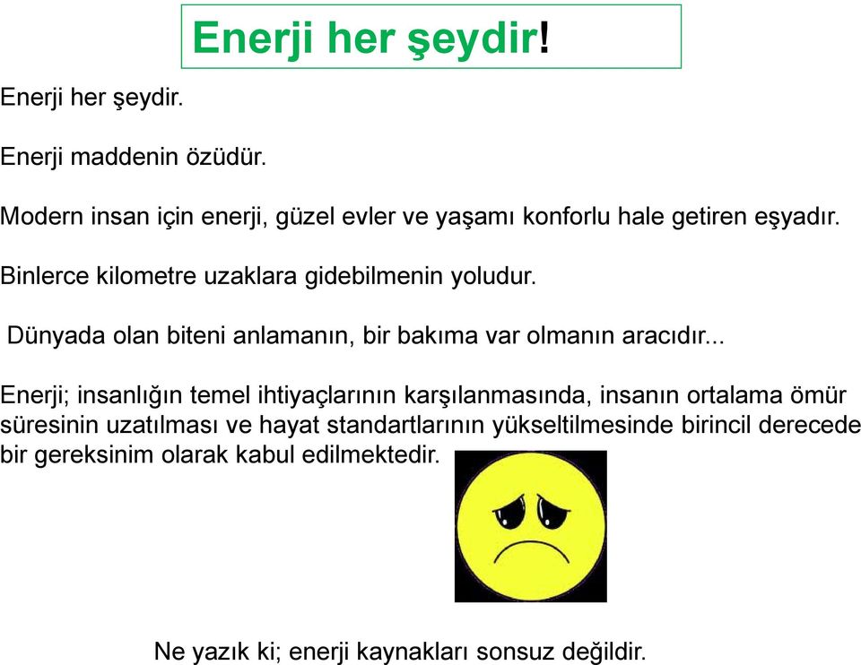 Binlerce kilometre uzaklara gidebilmenin yoludur. Dünyada olan biteni anlamanın, bir bakıma var olmanın aracıdır.