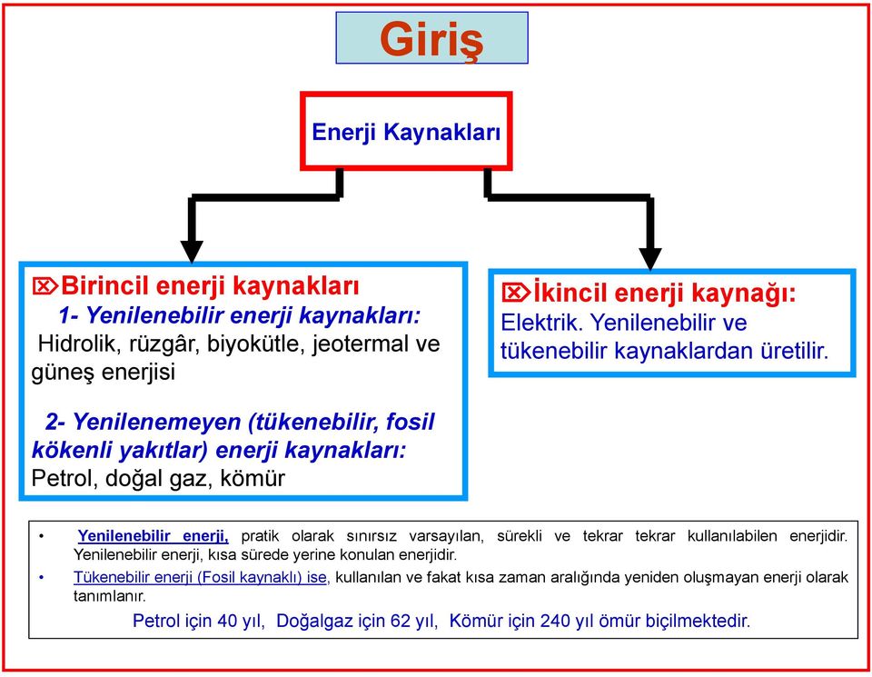 2- Yenilenemeyen (tükenebilir, fosil kökenli yakıtlar) enerji kaynakları: Petrol, doğal gaz, kömür Yenilenebilir enerji, pratik olarak sınırsız varsayılan, sürekli ve tekrar